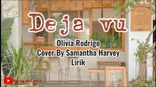 Deja vu - Olivia Rodrigo (Cover By Samantha Harvey) Lirik