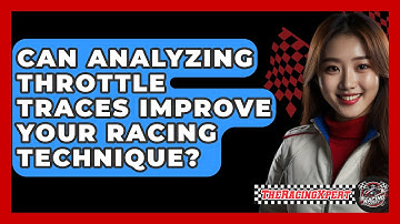 Can Analyzing Throttle Traces Improve Your Racing Technique? - The Racing Xpert