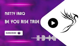 Be You, Rise True | Official NATTY Iraq Song | Motivational | ناتي العراق