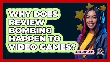 Why Does Review Bombing Happen To Video Games? - Video Gamers Vault