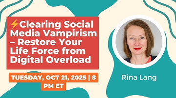 Clearing Social Media Vampirism – Restore Your Life Force from Digital Overload - Oct 21, 2025