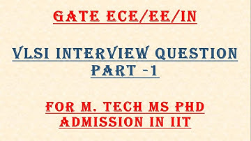 IIT VLSI ECE interview Questions for IIT M Tech or MS or PHD