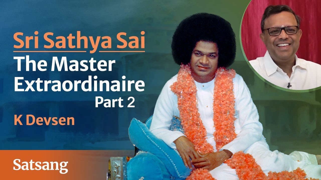 Sri Sathya Sai - The Master Extraordinaire - Part 02 | Dr K Devsen ...