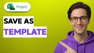 How to Save Microsoft Project as a Template [2026 Full Guide]