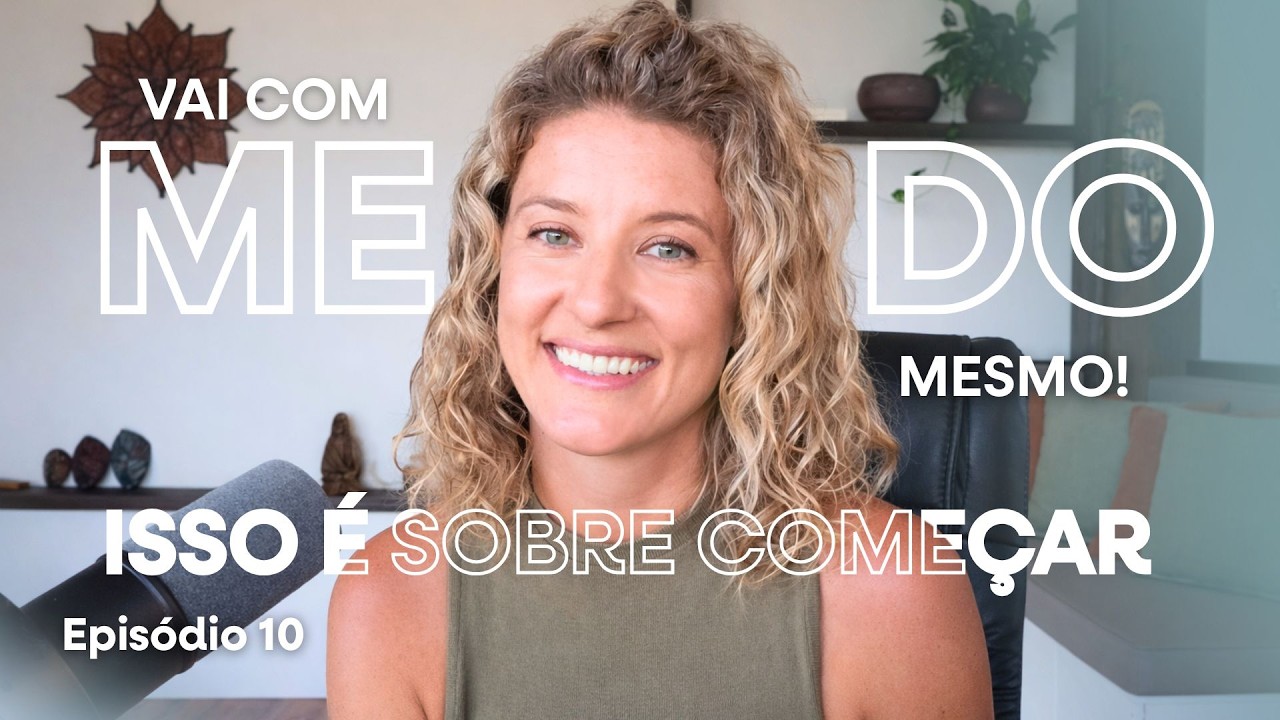 Vai com medo mesmo: o que ninguém te conta sobre começar | Soul Sistêmica | Ep #10