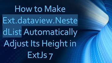 How to Make Ext.dataview.NestedList Automatically Adjust Its Height in ExtJs 7