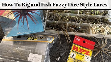 How To Rig and Fish Fuzzy Dice Style Lures