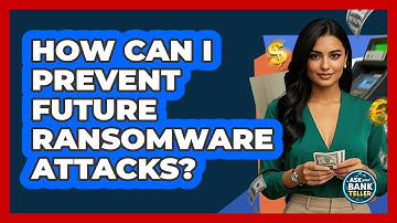 How Can I Prevent Future Ransomware Attacks? - Ask Your Bank Teller
