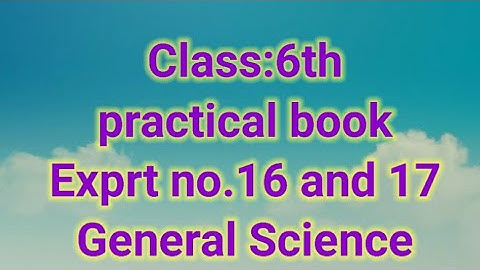 practical book   class 6th experiment no 16 and 17 General Science @shortanswer8213