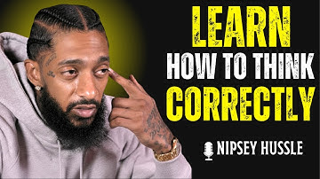 ⭐ I Will Teach You How to Think Correctly | Power of Mindset & Success Motivation | NIPSEY HUSSLE