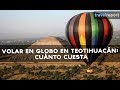 Volar en globo en Teotihuacán: cuánto cuesta