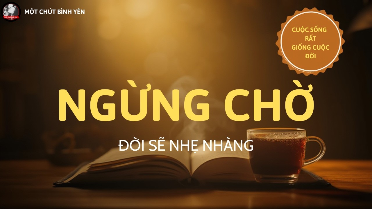 Cuộc Sống Rất Giống Cuộc Đời: Khi Bạn Ngừng Chờ Người Khác: Cuộc Đời Bắt Đầu Nhẹ #motchutbinhyen