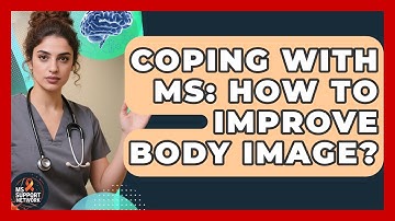 Coping With MS: How To Improve Body Image? - MS Support Network