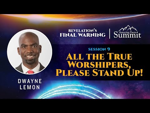 Revelation's Final Warning! Part 9 "All the True Worshipers, Please Stand Up!" Dwayne Lemon