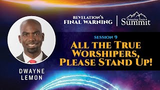 Revelation's Final Warning! Part 9 "All the True Worshipers, Please Stand Up!" Dwayne Lemon