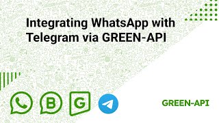 Integrating WhatsApp with Telegram via GREEN-API