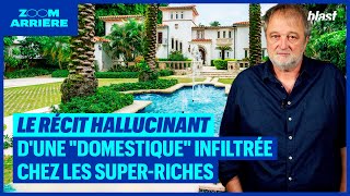 LE RÉCIT HALLUCINANT D'UNE 'DOMESTIQUE' INFILTRÉE CHEZ LES SUPERRICHES