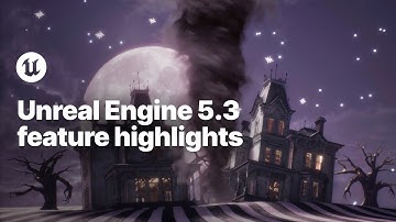 Unreal Engine 5.3 Feature Highlights
