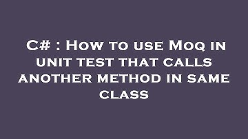 C# : How to use Moq in unit test that calls another method in same class