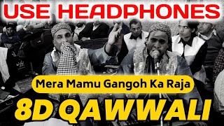 Mera Mamu Gangoh Ka Raja! 8D Qawwali | Use Headphone And Feel The Qawwali Music! | Mamu Peer Qawwali