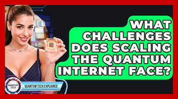 What Challenges Does Scaling The Quantum Internet Face? - Quantum Tech Explained