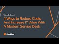 4 Ways to Reduce Costs and Increase IT Value with a Modern Service Desk