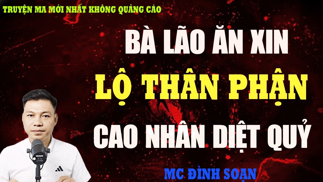 TRUYỆN MA：BÀ LÃO ĂN XIN LỘ THÂN PHẬN CAO NHÂN | TRUYỆN MA VIỆT NAM RÙNG RỢN | KỂ CHUYỆN MA ĐÊM KHUYA