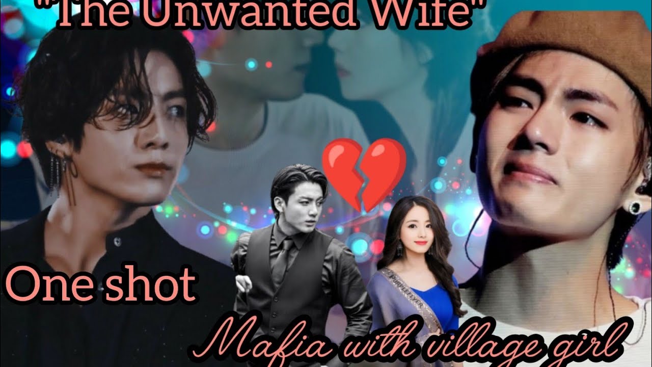 The Unwanted Wife💔||Mafia😈💸village girl🌾🍁{taekook Oneshot}taekook love story/#taekook #btsstory ...