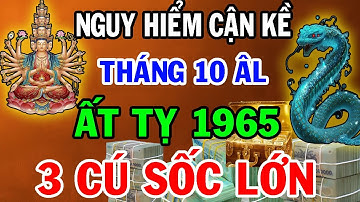 NGUY HIỂM QUÁ ĐÁNG SỢ ! Ất Tỵ 1965 Sẽ Đối Mặt 3 CÚ SỐC LỚN Trong Tháng 10 Âm Lịch 2025