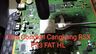 Cara Copot Congkel Cangkang RSX PS3 Fat HL mudah