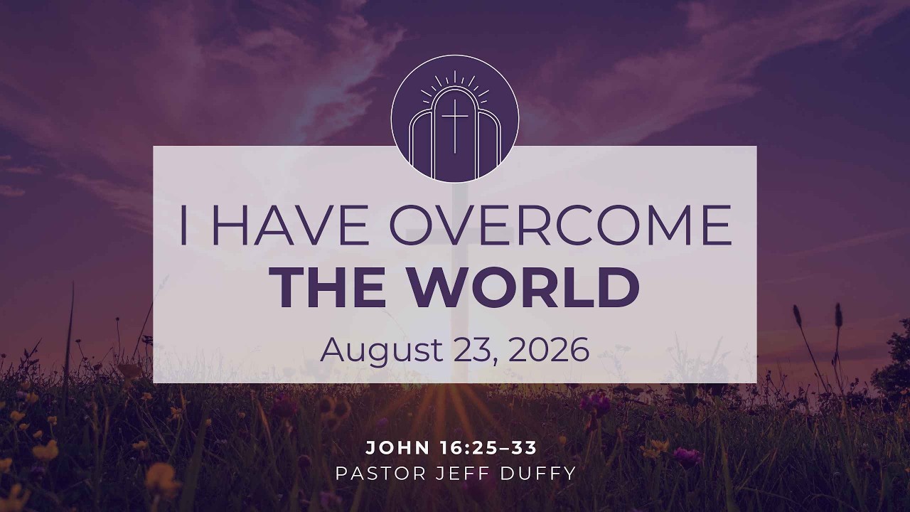 August 23rd, 2026 | Sunday Service- I Have Overcome The World