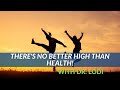 There's No Better High Than Health - Dr. Lodi