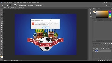 Fix photoshop 2017 &  2018 could not use the quick selection because there is not enough memory