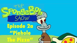 The Spongebob Show Season 1 Episode 2A Piehole The Pizza