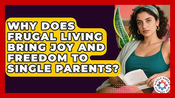 Why Does Frugal Living Bring Joy And Freedom To Single Parents? - Single Parent Support Hub