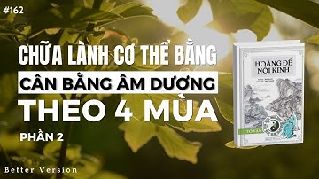Chữa lành cơ thể bằng cân bằng âm dương theo 4 mùa (PHẦN 2) | Sách Hoàng Đế Kinh