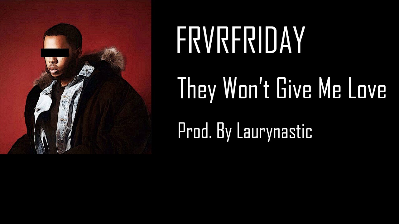 [FREE, no tags] FRVRFRIDAY Type Beat - They Won't Give Me Love (Prod  By Laurynastic)