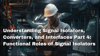 Understanding Signal Isolators, Converters, and Interfaces  Part 4: Functional Roles of Isolators