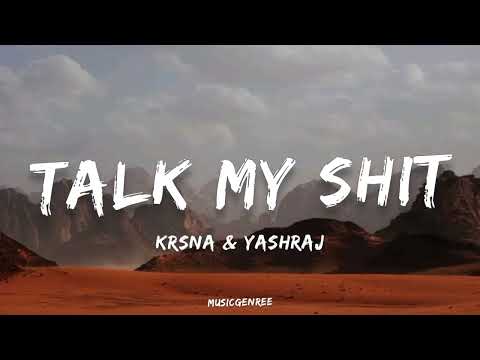 Krsna & Yashraj - Talk My Shit | (Lyrics) | Yours Truly