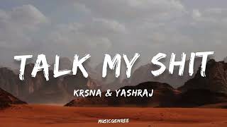Krsna & Yashraj - Talk My Shit | (Lyrics) | Yours Truly