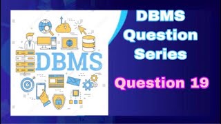 DBMS Question Series (Question 19)