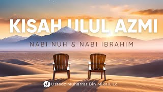 Kisah Ulul Azmi Nabi Nuh dan Nabi Ibrahim - Ustadz Muharrar bin Mikail, Lc. - Ceramah Agama