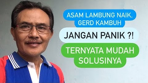 Asam Lambung Naik, Gerd Kambuh, Jangan Panik !!