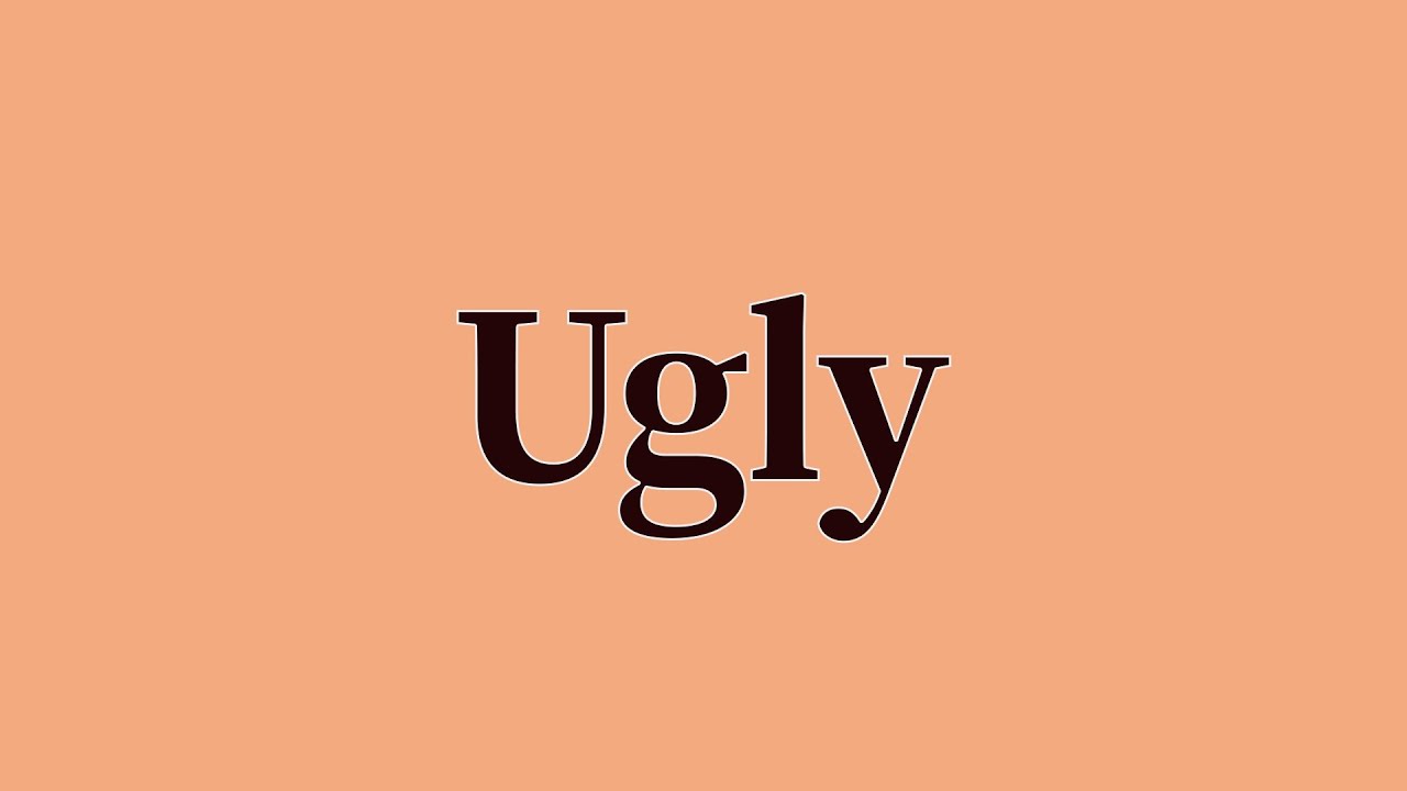 Ugly Pronunciation and Meaning