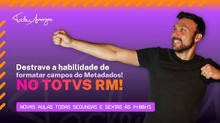 Meta Dados no TOTVS RM: como ajustar a formatação dos campos na visão (passo a passo)