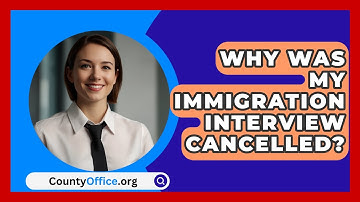 Why Was My Immigration Interview Cancelled? - CountyOffice.org
