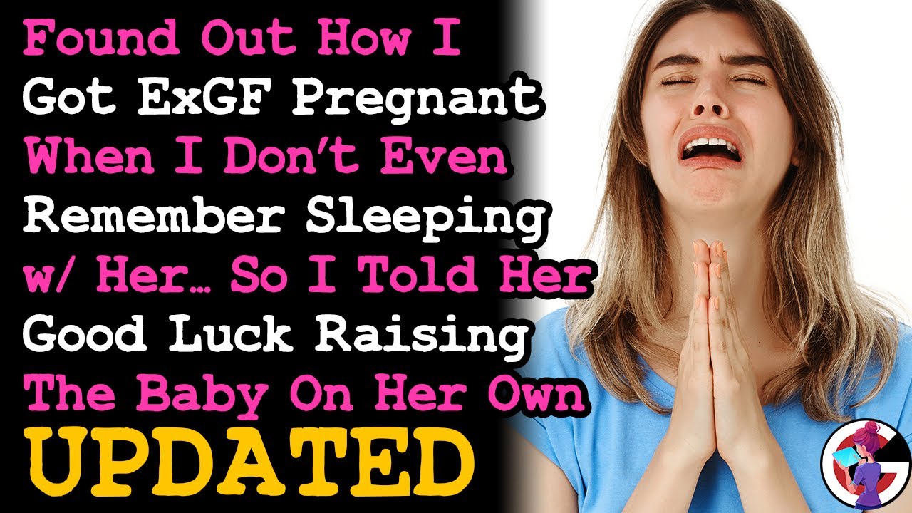 UPDATE Told Ex GF Good Luck Raising The Baby Alone After I Find Out How She Got Prego~ RELATIONSHIPS