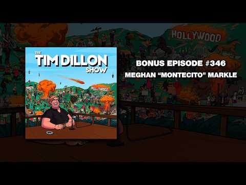 BONUS EPISODE #346 Meghan "Montecito" Markle - Tim Dillon