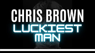 Chris Brown - Luckiest Man (OFFICIAL LYRIC VIDEO)