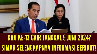 BENARKAH GAJI KE-13 CAIR TANGGAL 9 JUNI 2024? SIMAK INFO LENGKAPNYA!